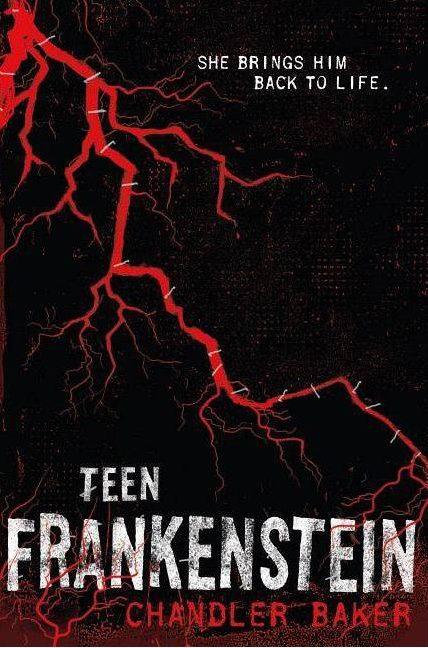 Teen Frankenstein: High School Horror – by Chandler Baker